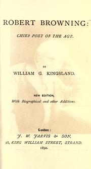 Robert Browning, chief poet of the age by William G. Kingsland