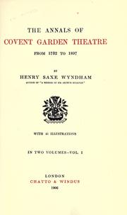 Cover of: The annals of Covent Garden theatre from 1732 to 1897 by Wyndham, Henry Saxe