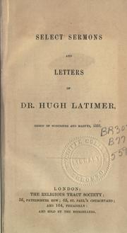 Cover of: Select sermons and letters of Dr. Hugh Latimer, Bishop of Worcester and martyr, 1555.