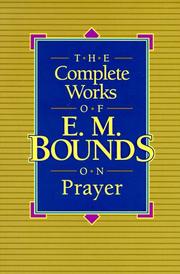 Cover of: The complete works of E.M. Bounds on prayer. by E.M. Bounds