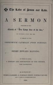 Cover of: love of Jesus our law: a sermon preached in teh Church of "Our Ladye Star of the Sea," on Sunday, July 18th, 1852, in behalf of the Greenwich Cahtolic poor schools ; to which is added a history and description of the church, with illustrations
