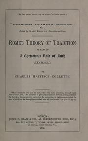 Cover of: Rome's theory of tradition: as part of a Christian's rule of faith examined : cy Charles Hastings Collette.