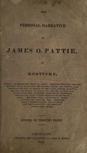 Cover of: The  personal narrative of James O. Pattie, of Kentucky: during an expedition from St. Louis, through the vast regions between that place and the Pacific Ocean, and thence back through the city of Mexico to Vera Cruz, during journeyings of six years, in which he and his father, who accompanied him, suffered unheard of hardships and dangers ...