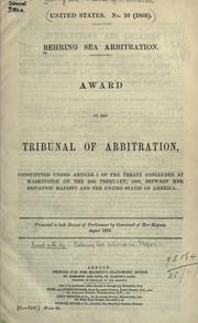 Cover of: Behring Sea arbitration .  Award of the tribunal of arbitration...: Presented to both Houses of Parliament by command of Her Majesty, August 1893.