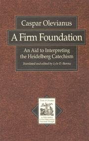 Cover of: A firm foundation: an aid to interpreting the Heidelberg Catechism