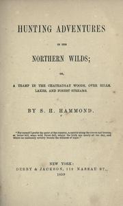 Cover of: Hunting adventures in the northern wilds: or, A tramp in the Chateaugay woods, over hills, lakes, and forest streams.