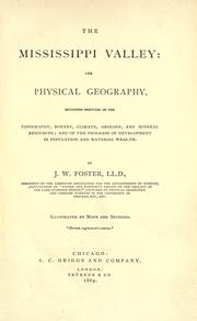 Cover of: The Mississippi Valley: its physical geography: including sketches of the topography, botany, climate, geology, and mineral resources; and of the progress of development in population and material wealth.