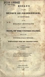 Cover of: Essays on the spirit of Jacksonism: as exemplified in its deadly hostility to the Bank of the United States, and in the odious calumnies employed for its destruction