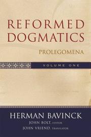 Gereformeerde dogmatiek by Bavinck, Herman, Herman Bavinck, John Bolt, John Vriend