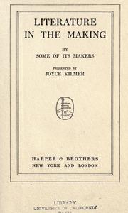 Literature in the making, by some of its makers by Joyce Kilmer