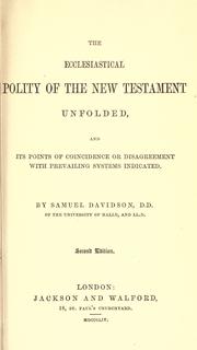 Cover of: The ecclesiastical polity of the New Testament unfolded, and its points of coincidence or disagreement with prevailing systems indicated.