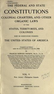 Cover of: The Federal and State constitutions: colonial charters, and other organic laws of the States, territories, and Colonies, now or heretofore forming the United States of America