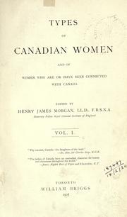 Cover of: Types of Canadian women and of women who are or have been connected with Canada by vol. 1 / edited by Henry James Morgan.