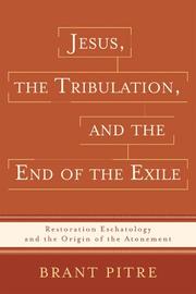 Cover of: Jesus, the Tribulation, and the End of the Exile: Restoration Eschatology and the Origin of the Atonement