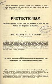 Cover of: Protectionism, obviously opposed to the plan and purpose of God and the welfare and happiness of mankind.