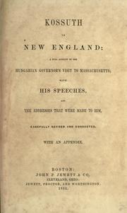 Cover of: Kossuth in New England: a full account of the Hungarian Governor's visit to Massachusetts, with his speeches, and the addresses that were made to him, carefully revised and corrected, with an appendix.