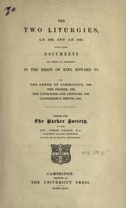 Cover of: two liturgies, A.D. 1549, and A.D. 1552: with other documents set forth by authority in the reign of King Edward 6 : viz, The order of communion, 1548 : The primer, 1553 : The catechism and articles, 1553 : Catechismus brevis, 1553