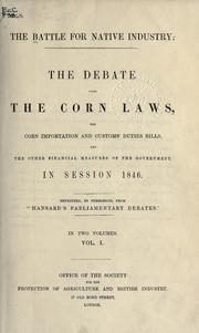 Cover of: battle for native industry: the debate upon the corn laws, the corn importation and customs' duties bills, and the other financial measures of the government, in session 1846.