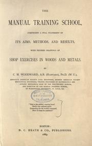 Cover of: The manual training school, comprising a full statement of its aims, methods, and results by C. M. Woodward