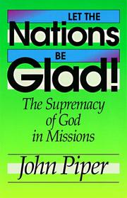 Cover of: Let the nations be glad!: the supremacy of God in missions