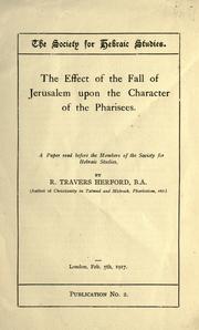 The effect of the fall of Jerusalem upon the character of the Pharisees by R. Travers Herford