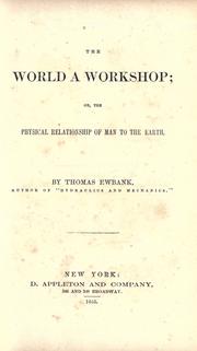 Cover of: The world a workshop: or, the physical relationship of man to the earth