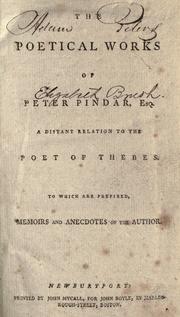 Cover of: The poetical works of Peter Pindar, Esq. a distant relation to the poet of Thebes.: To which are prefixed, memoirs and anecdotes of the author