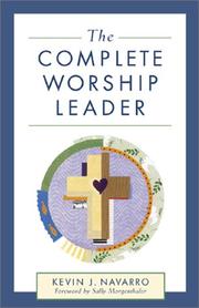 Cover of: The Complete Worship Leader by Kevin J. Navarro
