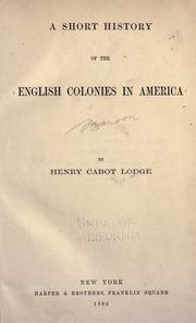 Cover of: A short history of the English colonies in America by Henry Cabot Lodge