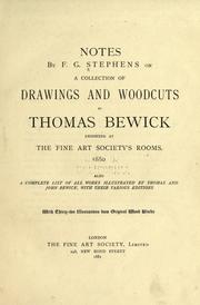 Cover of: Notes by F.G. Stephens on a collection of drawings and woodcuts by Thomas Bewick: exhibited at the Fine Art Society's rooms, 1880; also a complete list of all works illustrated by Thomas and John Bewick,with their various editions, with thirty-two illustrations from original wood blocks.