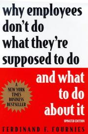 Cover of: Why Employees Don't Do What They're Supposed To Do and What To Do About It by Ferdinand F. Fournies