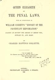 Cover of: Queen Elizabeth and the penal laws, with an introd. on William Cobbett's History of the Protestant reformation, passing in review the reigns of Henry VIII, Edward VI, and Mary.