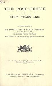 Cover of: The post office of fifty years ago by containing reprint of Sir Rowland Hill's famous pamphlet, dated 22nd February, 1837, proposing penny postage, with facsimile of the original sketch for the postage stamp and other documents.