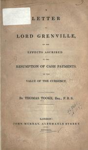 Cover of: A letter to Lord Grenville: on the effects ascribed to the resumption of cash payments on the value of the currency.