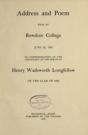 Cover of: Address and poem read at Bowdoin College June 26, 1907: in commemoration of the centenary of the birth of Henry Wadsworth Longfellow of the class of 1825.