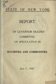 Cover of: Report of Governor Hughes' Committee on speculation in securities and commodities, June 7, 1909. by New York (State)  Committee on Speculation in Securities and Commodities