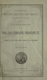 Cover of: Catalogue of books, maps, lithographs, photographs, etc. in the library of the State Mining Bureau at San Francisco
