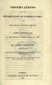 Cover of: Observations upon the importation of foreign corn, with the resolutions moved by Lord Redesdale in the House of Lords, March 29, 1827: and his speech thereupon, May 15, 1827; with some notice of observations then made on those resolutions; and also, Remarks upon an act permitting importation of corn, meal, and flour, until May 1, 1828.