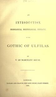 Cover of: An introduction, phonological, morphological, syntactic to the Gothic of Ulfilas