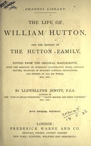 Cover of: The life of William Hutton, and the history of the Hutton family.: Edited from the original MSS., with the addition of numerous illustrative notes, original matter, examples of Hutton's poetical productions, and notices of all his works