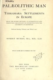 Cover of: Palaeolithic man and terramara settlements in Europe: being the Munro lectures in anthropology and prehistoric archaeology in connection with the University of Edinburgh, delivered during February and March 1912.