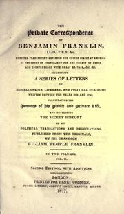 Cover of: private correspondence of Benjamin Franklin: ... comprising a series of letters on miscellaneous, literary, and political subjects: written between the years 1753 and 1790; illustrating the memoirs of his public and private life, and developing the secret history of his political transactions and negociations.