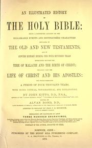 Cover of: An illustrated history of the Holy Bible: being a connected account of the remarkable events and distinguished characters contained in the Old and New Testament ...  With notes critical, topographical, and explanatory.  Edited by Alvan Bond [and] assisted in geology by C.H. Hitchcock.