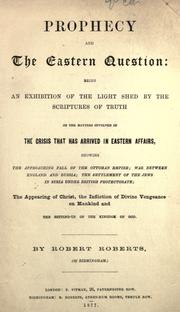 Cover of: Prophecy and The Eastern question: being an exhibition of the light shed by the scriptures of truth ...