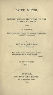Cover of: Pater mundi, or, Modern science testifying to the heavenly father: being in substance lectures delivered to senior classes in Amherst College