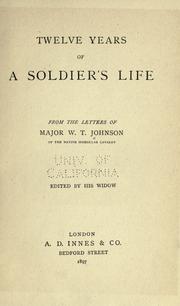 Cover of: Twelve years of a soldier's life, from the letters of Major W.T. Johnson ... by William Thomas Johnson