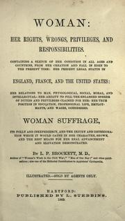 Cover of: Woman, her rights, wrongs, privileges, and responsibilities: Containing a sketch of her condition in all ages and countries, from her creation and fall in Eden to the present time, her present legal status in England, France, and the United States ...