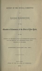 Cover of: Report of the Special Committee on Railroad Transportation of the Chamber of Commerce of the State of New York: on the subject of the regulation of commerce by railroads, and the Reagan and Henderson bills, now pending in Congress. Adopted January 6th, 1881.