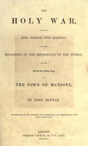 Cover of: The holy war, made by King Shaddai upon Diabolus, for the regaining of the metropolis of the world by John Bunyan