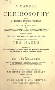 Cover of: A manual of cheirosophy: being a complete practical handbook of the twin sciences of cheirognomy and cheiromancy, by means whereof the past, the present, and the future may be read in the formations of the hands, preceded by an introductory argument upon the science of cheirosophy and its claims to rank as a physical science